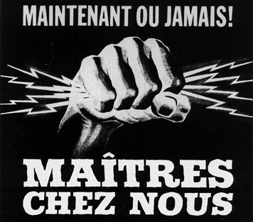 Poster depicting a clenched fist with lightning bolts extending from it. Text on poster reads “Maintenant ou jamais! Maitre chez nous.”